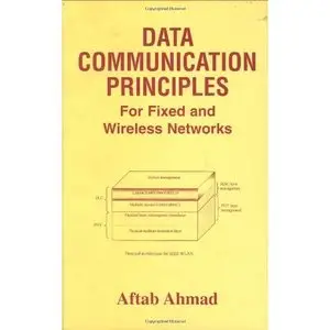 Data Communication Principles: For Fixed and Wireless Networks by Aftab Ahmad [Repost]