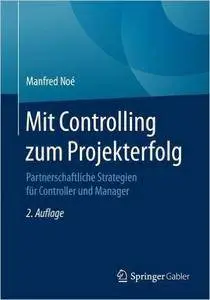 Mit Controlling zum Projekterfolg: Partnerschaftliche Strategien für Controller und Manager, Auflage: 2