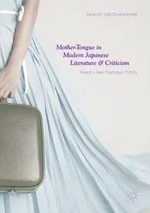 Mother-Tongue in Modern Japanese Literature and Criticism: Toward a New Polylingual Poetics (Repost)