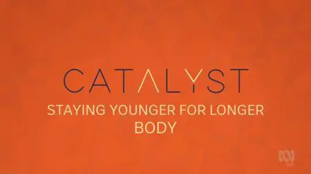 ABC - Catalyst: Staying Younger For Longer: Body (2019)