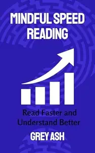 Mindful Speed Reading: Read Faster and Understand Better