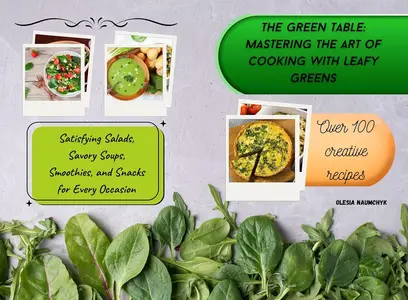 The Green Table: Mastering the Art of Cooking with Leafy Greens
