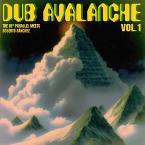 The 18th Parallel & Roberto Sanchez - Dub Avalanche (Vol. 1) (2025) [Official Digital Download]
