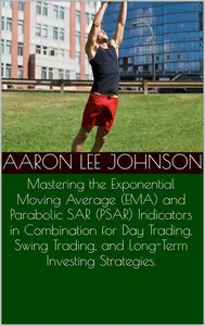 Mastering the Exponential Moving Average and Parabolic SAR Indicators in Combination for Trading