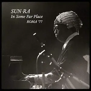Sun Ra - In Some Far Place: Roma '77 (2016)