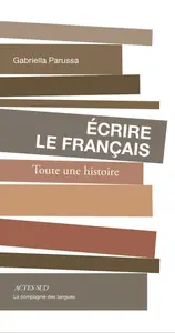 Gabriella Parussa, "Écrire le français : toute une histoire"