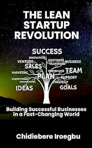 THE LEAN STARTUP REVOLUTION: Building Successful Businesses in a Fast-Changing World