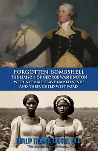 Forgotten Bombshell: The Liaison of George Washington with a Female Slave Named Venus and Their Child West Ford