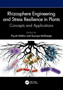 Rhizosphere Engineering and Stress Resilience in Plants: Concepts and Applications