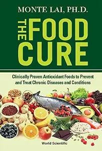 The Food Cure: Clinically Proven Antioxidant Foods To Prevent And Treat Chronic Diseases And Conditions