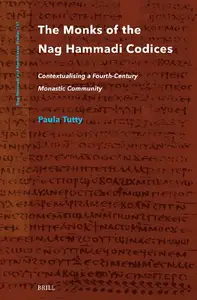 The Monks of the Nag Hammadi Codices: Contextualising a Fourth-Century Monastic Community