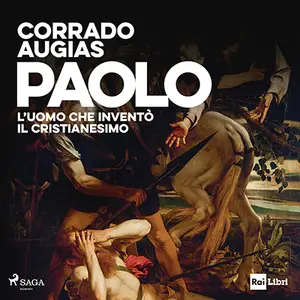 «Paolo: L'uomo che inventò il Cristianesimo» by Corrado Augias