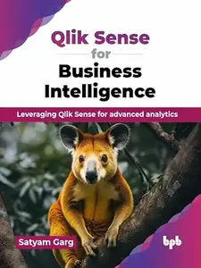 Qlik Sense for Business Intelligence: Leveraging Qlik Sense for advanced analytics