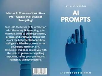 The AI Prompts Handbook: Learn, Create, and Innovate: A Beginner’s Guide to AI Prompting and Large Language Models (LLMs) for
