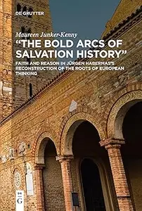 "The Bold Arcs of Salvation History": Faith and Reason in Jürgen Habermas’s Reconstruction of the Roots of European Thin