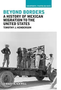 Beyond Borders: A History of Mexican Migration to the United States