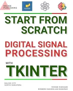 START FROM SCRATCH DIGITAL SIGNAL PROCESSING WITH TKINTER