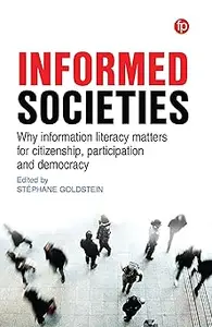 Informed Societies: Why information literacy matters for citizenship, participation and democracy