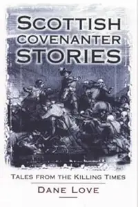 Scottish Covenanter Stories: Tales from the Killing Times