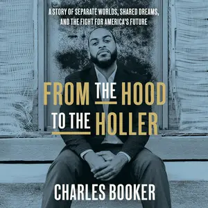 From the Hood to the Holler: A Story of Separate Worlds, Shared Dreams, and the Fight for America's Future [Audiobook]