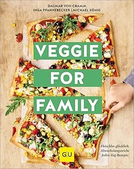 Veggie for Family - Erweiterte Neuausgabe: Fleischlos glücklich: abwechslungsreiche Jeden-Tag-Rezepte