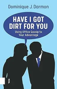 Have I Got Dirt For You: Using Office Gossip to Your Advantage