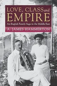 Love, Class and Empire: An English Family Saga in the Middle East