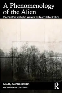A Phenomenology of the Alien: Encounters with the Weird and Inscrutable Other