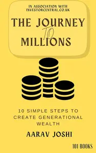 The Journey To Millions: 10 simple Steps to create generational wealth