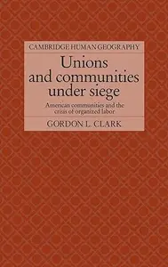 Unions and Communities under Siege: American Communities and the Crisis of Organized Labor