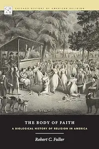 The Body of Faith: A Biological History of Religion in America