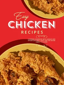 Easy Chicken Recipes: A Dinner Cookbook with Unique and Effortless Meal Ideas
