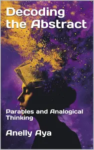 Decoding the Abstract: Parables and Analogical Thinking