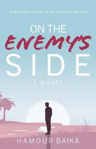 On The Enemy's Side: Forbidden Love in an Iranian Prison