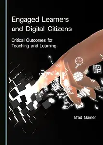 Engaged Learners and Digital Citizens : Critical Outcomes for Teaching and Learning