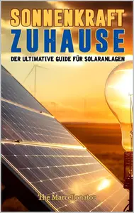 Sonnenkraft Zuhause: Der ultimative Guide für Solaranlagen