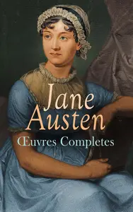 Jane Austen, "Œuvres Completes: Romans, Nouvelles, Lettres et Biographie: Raison et Sensibilité, Orgueil et Préjugés..."