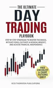 The Ultimate Day Trading Playbook: Step-by-Step Strategies to Master Trading Basics, Mitigate Risks, Cultivate a Winning