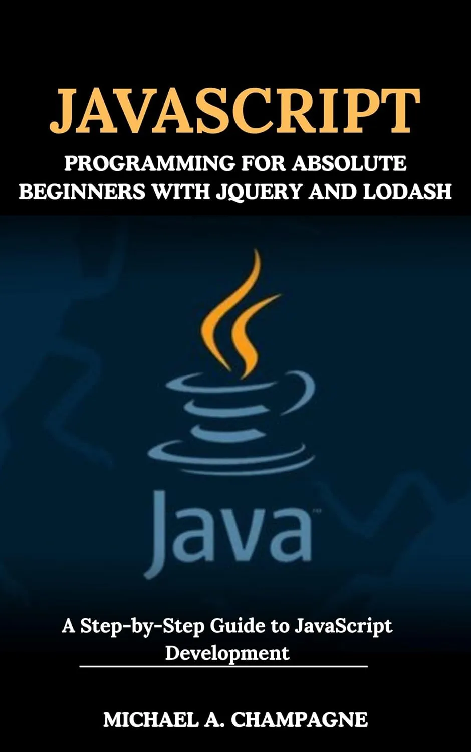 JAVASCRIPT PROGRAMMING FOR ABSOLUTE BEGINNERS WITH JQUERY AND LODASH