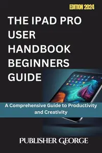 The iPad Pro User Handbook Beginners Guide