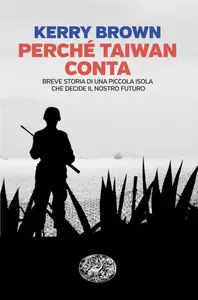 Perché Taiwan conta - Kerry Brown