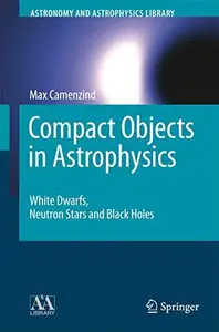 Compact Objects in Astrophysics: White Dwarfs, Neutron Stars and Black Holes