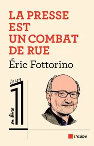 Éric Fottorino, "La presse est un combat de rue"