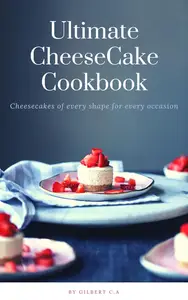 THE ULTIMATE CHEESECAKE RECIPE BOOK: 50 Cheesecakes Of Every Shape For Every Occasion