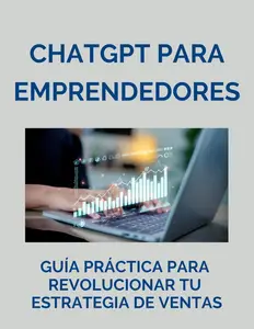ChatGPT para emprendedores: Guía práctica para revolucionar tu estrategia de ventas (Spanish Edition)