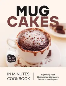 Mug Cakes in Minutes Cookbook