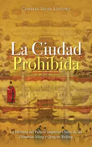 La Ciudad Prohibida: La Historia del Palacio Imperial Chino de las Dinastías Ming y Qing en Beijing (Spanish Edition)