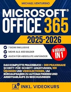 Microsoft Office 365: Das komplette Praxisbuch - 300 praxisnahe Schritt-für-Schritt-Anleitungen, 100 Übungen und
