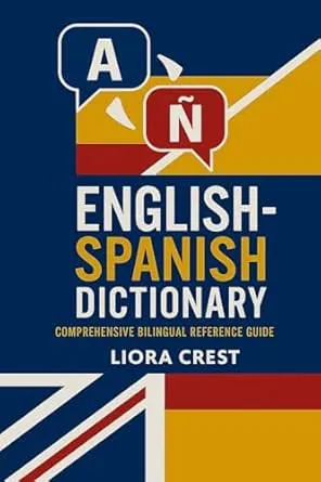 English-Spanish Dictionary: Comprehensive Bilingual Reference Guide