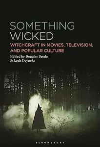 Something Wicked: Witchcraft in Movies, Television, and Popular Culture